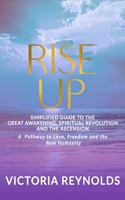 Rise Up: A Simplified Guide to The Great Awakening, Spiritual Revolution and The Ascension 1954250061 Book Cover