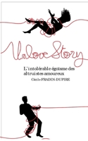 Unlove Story: L'intol?rable ?go?sme des altruistes amoureux 232238108X Book Cover