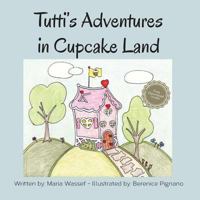 Tutti's Adventures in Cupcake Land 149601118X Book Cover