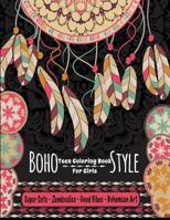 Teen Coloring Book For Girls - Boho Style: Super Cute Zendoodles, Good Vibes, Bohemian Art: Mindfulness Coloring Activity Book For Older Kids And Teens; Arts And Crafts For Teenagers Anti-Anxiety Colo 1073342514 Book Cover
