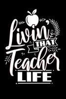 Livin' That Teacher Life: School Gifts For Teachers 1072409550 Book Cover