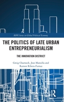 The Politics of Late Urban Entrepreneurialism: The Innovation District 103276662X Book Cover