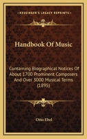 Handbook Of Music: Containing Biographical Notices Of About 1700 Prominent Composers And Over 3000 Musical Terms 1286239583 Book Cover