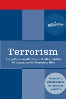 Terrorism: Long-Term Availability and Affordability of Insurance for Terrorism Risk 1646790251 Book Cover