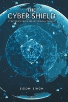 The Cyber Shield: Strategies For a Secure Digital Future 1038344301 Book Cover