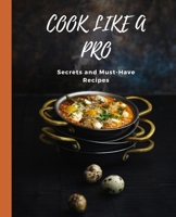 COOK LIKE A PRO Secrets and Must-Have Recipes B0CKVGCXJS Book Cover