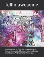 Mandala: Mandala Coloring Book for Kids 4-8-12: Big Mandalas to Color for Relaxation And Stress: Symmetrical Designs Coloring Books For Children And Teens For All Levels. B0841TTKZ7 Book Cover