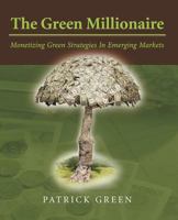 The Green Millionaire: Monetizing Green Strategies In Emerging Markets 1469798123 Book Cover