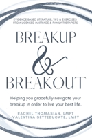 BreakUp & BreakOut: Helping you gracefully navigate your breakup in order to live your best life. B086PSMSDY Book Cover
