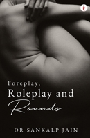 Foreplay, Roleplay and Rounds B0DTV6HPDV Book Cover