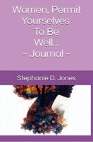 Women, Permit Yourselves ~ To Be Well... Journal B0FMRCX3NK Book Cover