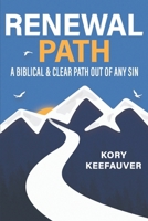 RENEWAL PATH: A BIBLICAL & CLEAR PATH OUT OF ANY SIN B0GGDMDT1H Book Cover