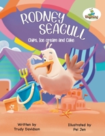 Rodney Seagull - Chips, Ice cream And Cake: Stealing is wrong...right? Tell that to a very hungry seagull 1919618856 Book Cover