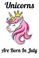 Unicorns Are Born In July: Happy Unicorn Birthday 1655749382 Book Cover
