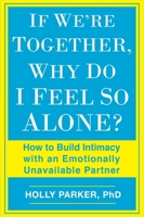 If We're Together, Why Do I Feel So Alone?: How to Build Intimacy with an Emotionally Unavailable Partner 0425273482 Book Cover