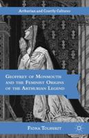 Geoffrey of Monmouth as Feminist Historian, Mythmaker, and Mythographer (Studies in Arthurian and Courtly Cultures) 1349528870 Book Cover