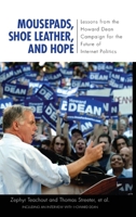 Mousepads, Shoe Leather, and Hope: Lessons from the Howard Dean Campaign for the Future of Internet Politics (Media & Power) (Media and Power) 1594514852 Book Cover
