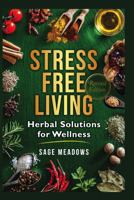 Stress-Free Living: Herbal Solutions for Wellness (Revised) 1969048050 Book Cover