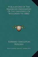 Publications Of The Washburn Observatory Of The University Of Wisconsin V4 1164892940 Book Cover
