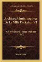 Archives Administratives De La Ville De Reims V2: Collection De Pieces Inedites (1843) 1168158087 Book Cover
