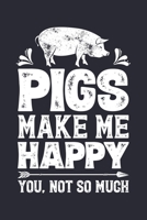 Pigs Make Me Happy You, Not So Much: Pig Lined Notebook, Journal, Organizer, Diary, Composition Notebook, Gifts for Girls, Boys, Women, Men and Farmers 1705996140 Book Cover