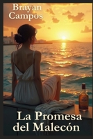 La Promesa del Malecón: Un baño en Varadero, una botella de ron, una muchacha en el malecón y una promesa de libertad… isla de Cuba. (Amor, traición, ... locuras, amantes, perdón,) (Spanish Edition) B0FHKLB4BQ Book Cover