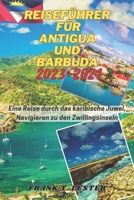 REISEFÜHRER FÜR ANTIGUA UND BARBUDA 2023-2024: Eine Reise durch das karibische Juwel, Navigieren zu den Zwillingsinseln (German Edition) B0CQVPD1PZ Book Cover