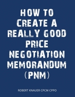 A Guide to Writing a Good Price Negotiation Memorandum 1541312376 Book Cover