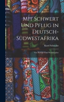 Mit Schwert Und Pflug in Deutsch-Südwestafrika: Vier Kriegs- Und Wanderjahre 1016818653 Book Cover