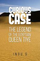 Curious Case: The Legend of the Egyptian Queen Tiye 1090763395 Book Cover