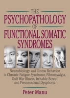 The Psychopathology of Functional Somatic Syndromes: Neurobiology and Illness Behavior in Chronic Fatigue Syndrome, Fibromyalgia, Gulf War Illness, Irritable Bowel, and Premenstrual Dysphoria 0789012596 Book Cover