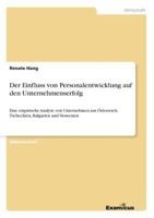 Der Einfluss von Personalentwicklung auf den Unternehmenserfolg: Eine empirische Analyse von Unternehmen aus Österreich, Tschechien, Bulgarien und Slowenien 3867469512 Book Cover