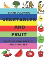 LEARN COLORING: VEGETABLES AND FRUIT COLORING BOOK FOR KIDS AND TODDLERS B08YJ4D5FS Book Cover