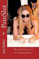 Painslut: The First Story of a Girl Named Three 1533022321 Book Cover