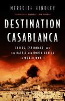 Destination Casablanca: Exile, Espionage, and the Battle for North Africa in World War II 1610394054 Book Cover