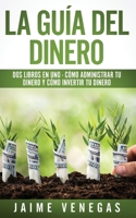 La Guía del Dinero: 2 Libros en 1 - Cómo Administrar tu Dinero y Cómo Invertir tu Dinero (Spanish Edition) 1646949110 Book Cover