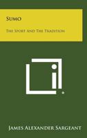 Sumo the Sport and the Tradition 0804810842 Book Cover
