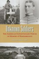 Unknown Soldiers: The American Expeditionary Forces in Memory and Remembrance 0873389409 Book Cover