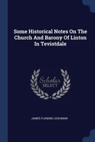 Some Historical Notes On The Church And Barony Of Linton In Teviotdale 1021366129 Book Cover