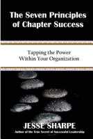 The Seven Principles of Chapter Success: Tapping The Power Within Your Organization 151970321X Book Cover