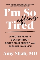 I'm So Effing Tired: A Proven Plan to Beat Burnout, Boost Energy, and Reclaim Your Life