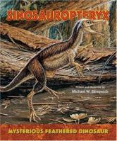 Sinosauropteryx: Mysterious Feathered Dinosaur 076602623X Book Cover