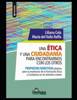 Una ética y una ciudadanía para encontrarnos con los otros: Propuestas didácticas abiertas para la enseñanza de la Formación Ética y Ciudadana en los B08NZQCZ9S Book Cover