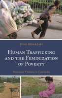 Human Trafficking and the Feminization of Poverty: Structural Violence in Cambodia 1793634734 Book Cover