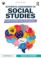 Authentic Assessment in Social Studies: A Guide to Keeping it Real in the Age of A.I. 1041203624 Book Cover