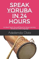 SPEAK YORUBA IN 24 HOURS (Book 1): An Ideal Teach-Yourself Bilingual Book for those Learning Yoruba as a 2nd Language (L2) 1973551691 Book Cover