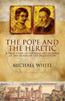 The Pope and the Heretic: The True Story of Giordano Bruno, the Man Who Dared to Defy the Roman Inquisition 0060186267 Book Cover