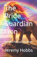 The Pride Guardian Lion: And the Pack of Shadows B0GQVHZ1G1 Book Cover