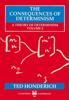 The Consequences of Determinism: A Theory of Determinism, Volume 2 (Theory of Determinism Series) B000H5X6ZY Book Cover