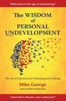 The Wisdom of Personal Undevelopment: The Art of Liberation by Unlearning and Undoing 099338773X Book Cover